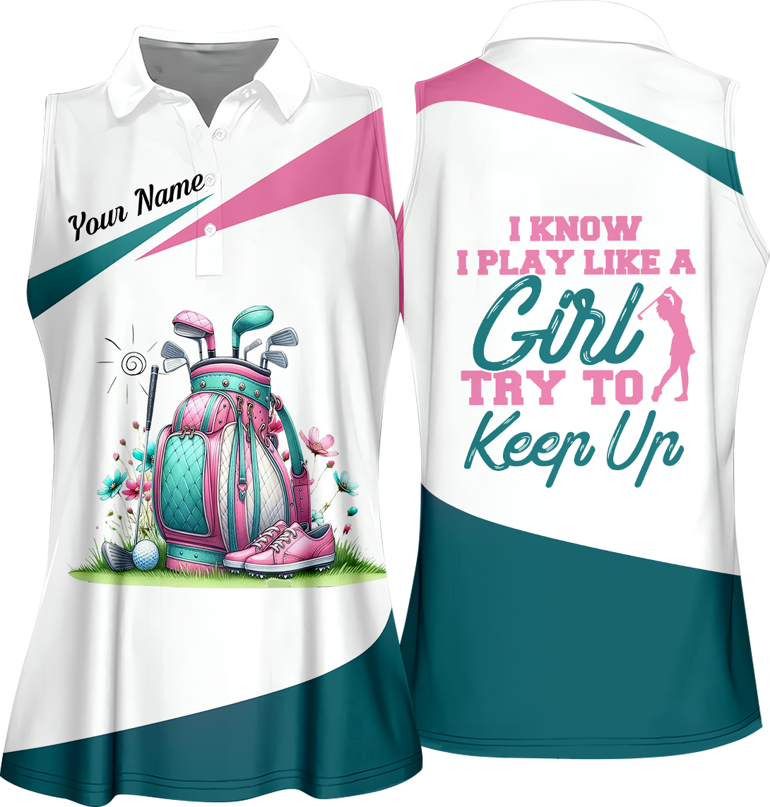 I Know I Play Like A Girl Try To Keep Up Custom Womens Golf Polo ShirtGolfing Apparel, Womens Golf Gifts